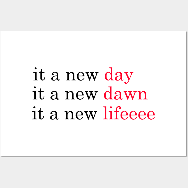 it a new day it a new dawn it a new life, red-red-red Wall Art by QOTD --tee